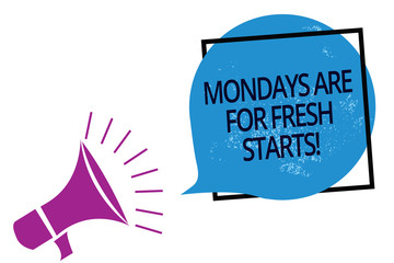 Text sign showing Mondays Are For Fresh Starts. Conceptual photo Begin again every week have a good morning Megaphone loudspeaker speaking loud screaming frame blue speech bubble.