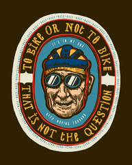 To bike or not to bike - vintage typography label with old cyclist face bicycle t-shirt print