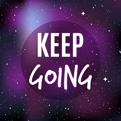 Star universe background. Quote: "Keep going". Concept of galaxy, space, cosmos, nebula, space dust. Vector illustration