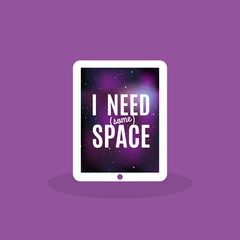 Tablet device icon with star universe background. Screen quote: "I need (some) space". Vector illustration, flat design