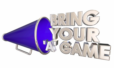 Bring Your A Game Try Hard Compete Bullhorn Megaphone 3d Illustration