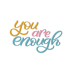 Hand drawn lettering card. The inscription: you are enough. Perfect design for greeting cards, posters, T-shirts, banners, print invitations.