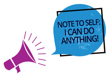 Text sign showing Note To Self I Can Do Anything. Conceptual photo Motivation for doing something confidence Megaphone loudspeaker speaking loud screaming frame blue speech bubble.