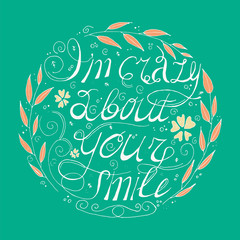 I am crazy about your smile. Circle flower set with leaves. Love phrase concept.