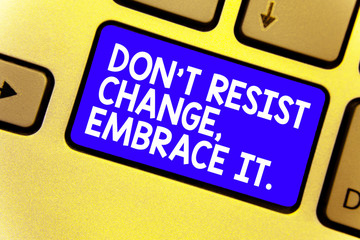 Word writing text Don t not Resist Change, Embrace It. Business concept for Be open to changes try new things positive Keyboard blue key Intention create computer computing reflection document.