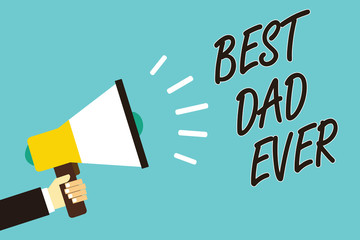 Text sign showing Best Dad Ever. Conceptual photo Appreciation for your father love feelings compliment Man holding megaphone loudspeaker blue background message speaking loud.