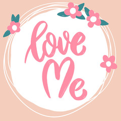 Love me. Lettering phrase on background with flowers.