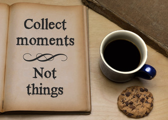 Collect moments. Not things