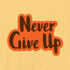 Vector illustration of never give up text for logotype, flyer, banner, greeting card.
