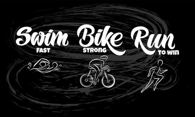 Triathlon hand drawn lettering, quote: Swim strong, Bike fast, Run to win with sportsmen icons. For motivation poster, banner, logo, icon. For sport club, triathlon team, outdoor event