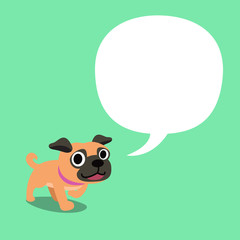 Cartoon character a pug dog and a white speech bubble for design.