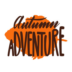 Autumn adventure with orange leaf. Vector, calligraphic inspiring phrase. Hand calligraphy. Modern seasonal design for logo, banners, emblems, prints, photo overlays, t shirts, posters, greeting card.