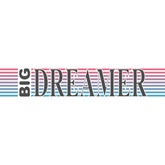 Typography slogan big dreamer for t shirt printing.