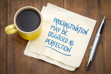 procrastination may be disguised as perfection
