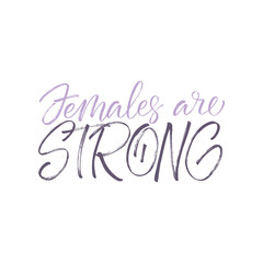 Females are Strong inscription. Vector calligraphic sign.