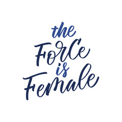 The Force is Female inscription. Vector hand lettered phrase.
