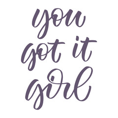 You Got It Girl inscription. Vector hand lettered phrase.