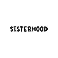 Sisterhood inscription. Vector hand lettered phrase.