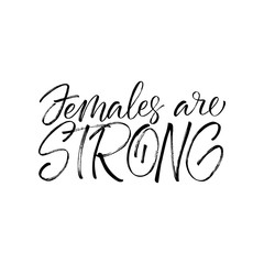 Females are strong inscription. Vector hand lettered phrase.