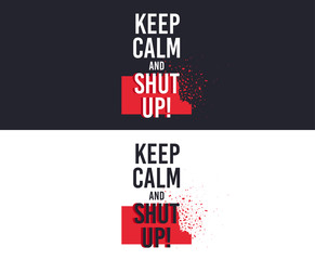 Fototapeta premium Keep Calm and Shut Up slogan for T-shirt printing design. Tee graphic design. Shut up concept. Tee-shirt print slogan with explosion of particles. Textile graphic. Various kinds. Vector