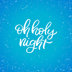 Hand drawn lettering card.Chritmas postcard. The inscription: oh holy night. Perfect design for greeting cards, posters, T-shirts, banners, print invitations.