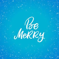 Hand drawn lettering card.Chritmas postcard. The inscription: Be merry. Perfect design for greeting cards, posters, T-shirts, banners, print invitations.