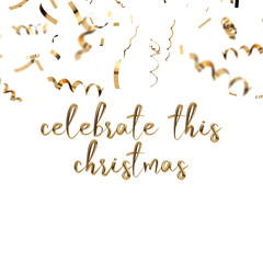 Celebrate this Chirstmas golden hand written festive message with gold confetti, 3D Rendering