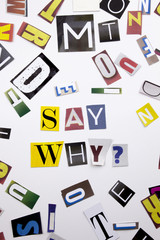 A word writing text showing concept of Say Why question made of different magazine newspaper letter for Business case on the white background with space
