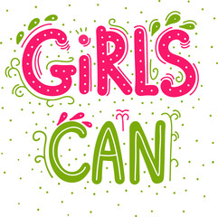 Girls can, handdrawn fwminism lettering, freedom quotes