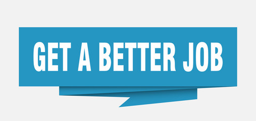 get a better job