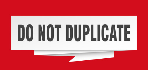 do not duplicate