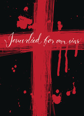 Vector banner with handwritten inscription Jesus died for our sins on a red cross drawn in blood with drops and drips on a black background
