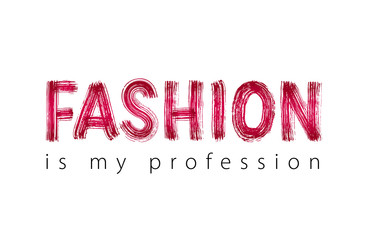 Fashion is my profession. Hand drawn word. Creative Beauty style text. Vector illustration.