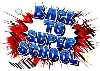 Back To Super School - Comic book style word on abstract background.