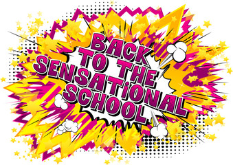 Back To The Sensational School - Comic book style word on abstract background.