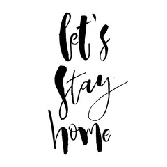 Let's Stay Home. Inspirational housewarming handwritten lettering quote. Good for posters, t-shirt, prints, cards, banners. Vector typographic element for your design