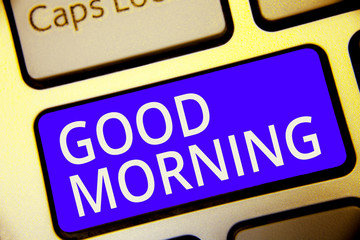 Conceptual hand writing showing Good Morning. Business photo showcasing A conventional expression at meeting or parting in the morning Keyboard blue key Intention computer reflection document