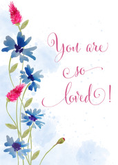 Beautiful watercolor floral card with message " You are so loved"