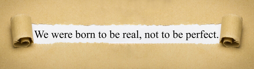 Fototapeta We were born to be real, not to be perfect. obraz