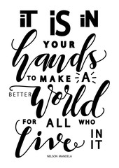 Hand Lettered It Is In Your Hands To Make A Better World For All Who Live In It. Modern Calligraphy. Handwritten Inspirational Motivational Quote.  - obrazy, fototapety, plakaty