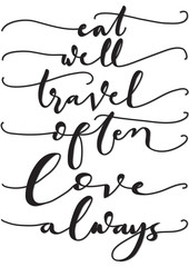 Naklejka premium Hand Lettered Eat Well, Travel Often, Love Always. Modern Calligraphy. Handwritten Inspirational Motivational Quote. 