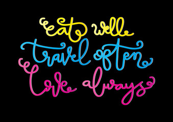 Fototapeta na wymiar Hand Lettered Eat Well, Travel Often, Love Always . Modern Calligraphy. Handwritten Inspirational Motivational Quote.