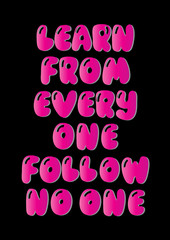 Hand Lettered Learn From Everyone, Follow No One. Modern Calligraphy. Handwritten Inspirational Motivational Quote.