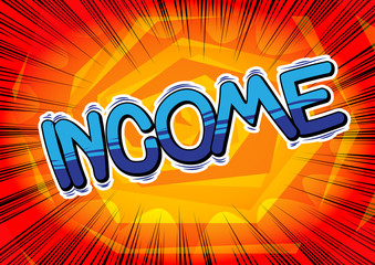 Income - Vector illustrated comic book style phrase.