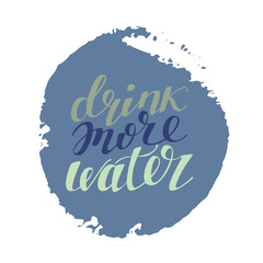 Drink more water. Hand drawn typography poster. Hand lettered calligraphic design for poster, flyer, logo or blog. Inspirational typography. Circle shape with artistic dot background