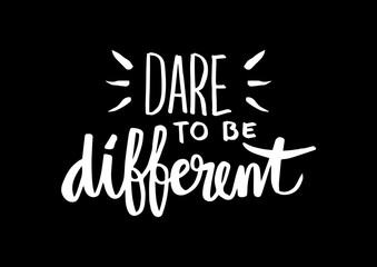 Dare to be different lettering quote.	