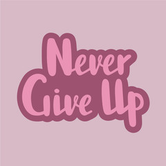 Vector illustration of never give up text for logotype, flyer, banner, greeting card. 