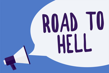 Writing note showing Road To Hell. Business photo showcasing Extremely dangerous passageway Dark Risky Unsafe travel Megaphone loudspeaker speech bubble important message speaking loud