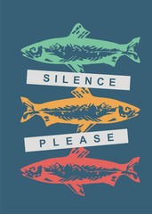 Silence please conceptual t shirt design idea with colorful fishes. Creative vector poster design.