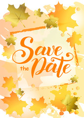 Modern calligraphy lettering of Save the date in orange on background decorated with orange and golden maple leaves and frame for invitation, event, wedding, postcard, template